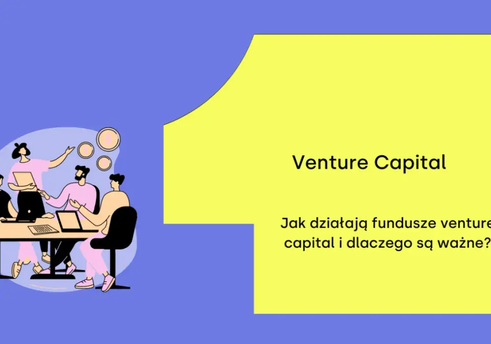 Czym są fundusze venture capital i jak wspierają innowacyjne firmy?