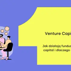 Czym są fundusze venture capital i jak wspierają innowacyjne firmy?