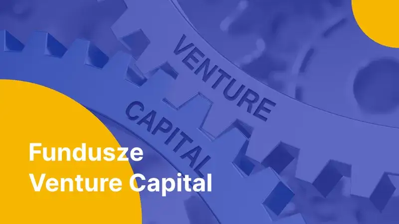 Zdjęcie Czym są fundusze venture capital i jak wspierają innowacyjne firmy?